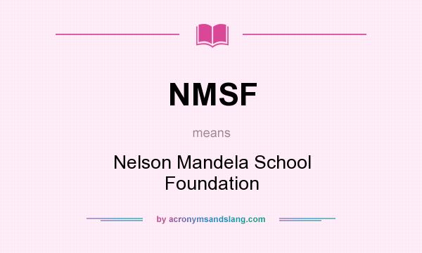 What does NMSF mean? It stands for Nelson Mandela School Foundation