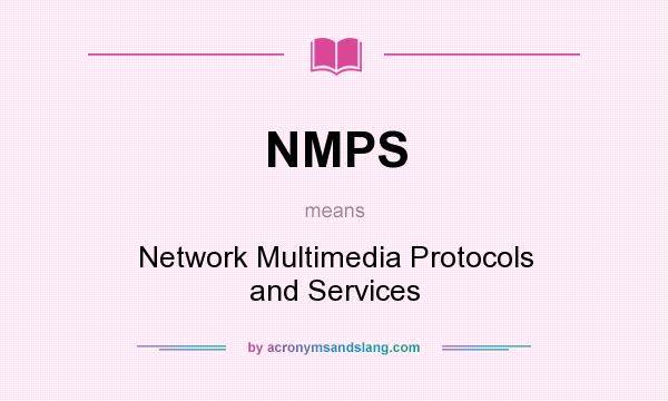 What does NMPS mean? It stands for Network Multimedia Protocols and Services