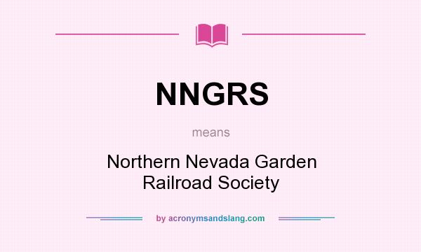 What does NNGRS mean? It stands for Northern Nevada Garden Railroad Society
