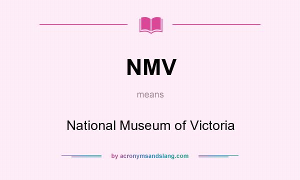 What does NMV mean? It stands for National Museum of Victoria