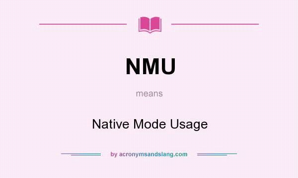 What does NMU mean? It stands for Native Mode Usage
