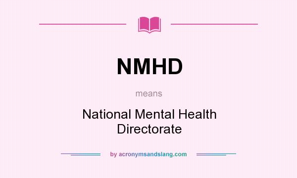 What does NMHD mean? It stands for National Mental Health Directorate