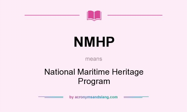 What does NMHP mean? It stands for National Maritime Heritage Program