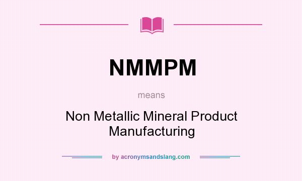 What does NMMPM mean? It stands for Non Metallic Mineral Product Manufacturing