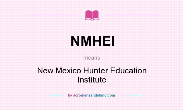 What does NMHEI mean? It stands for New Mexico Hunter Education Institute