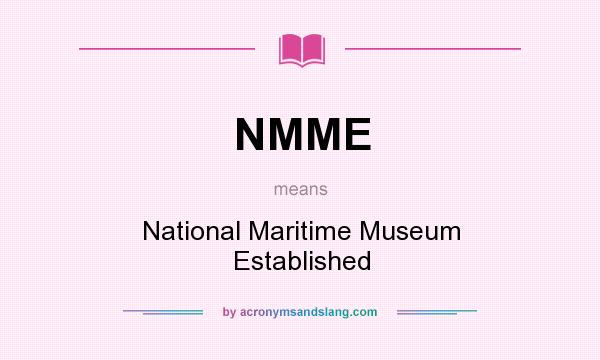 What does NMME mean? It stands for National Maritime Museum Established