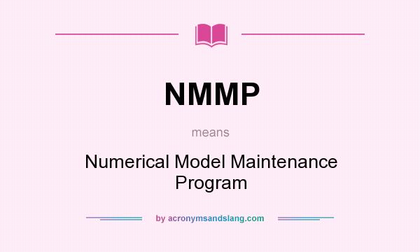 What does NMMP mean? It stands for Numerical Model Maintenance Program