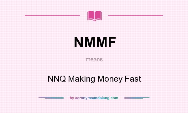 What does NMMF mean? It stands for NNQ Making Money Fast