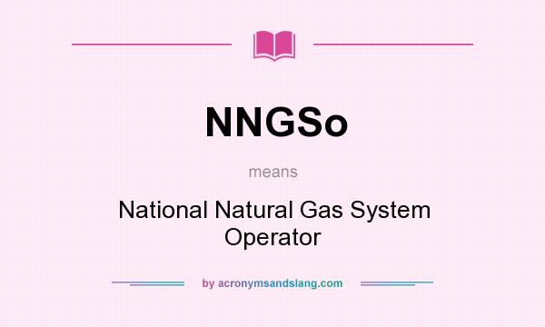 What does NNGSo mean? It stands for National Natural Gas System Operator