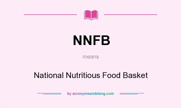 What does NNFB mean? It stands for National Nutritious Food Basket