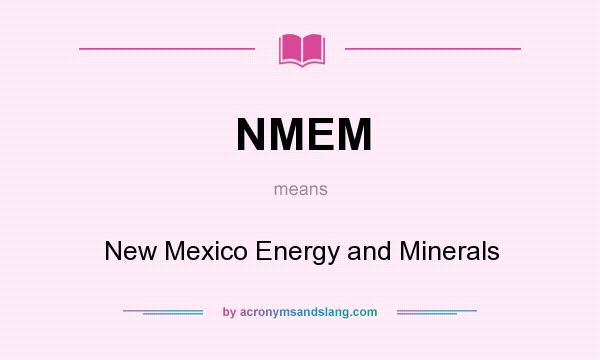 What does NMEM mean? It stands for New Mexico Energy and Minerals