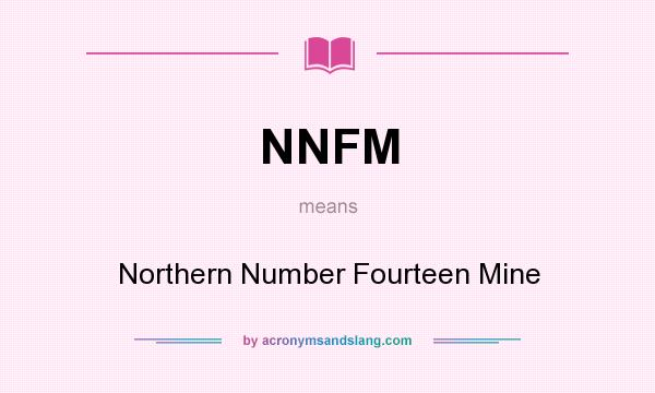 What does NNFM mean? It stands for Northern Number Fourteen Mine