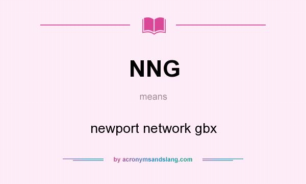 What does NNG mean? It stands for newport network gbx