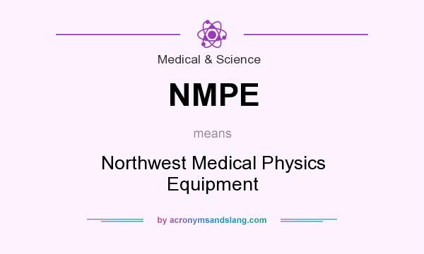 What does NMPE mean? It stands for Northwest Medical Physics Equipment