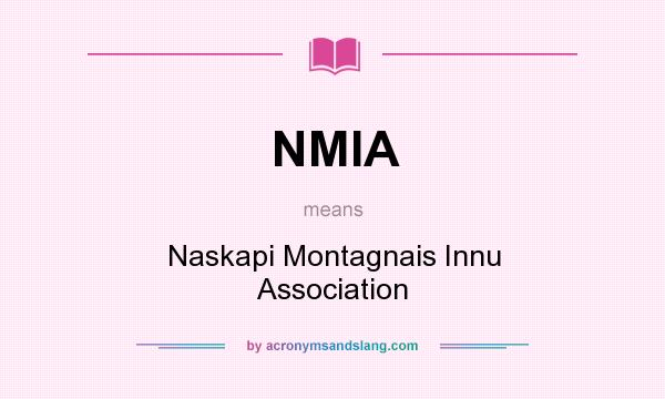 What does NMIA mean? It stands for Naskapi Montagnais Innu Association