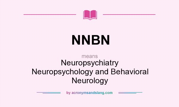 What does NNBN mean? It stands for Neuropsychiatry Neuropsychology and Behavioral Neurology