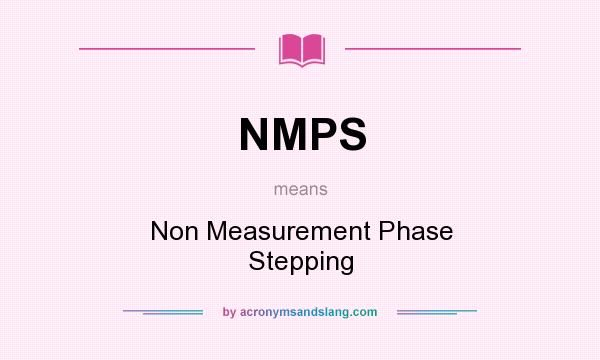 What does NMPS mean? It stands for Non Measurement Phase Stepping