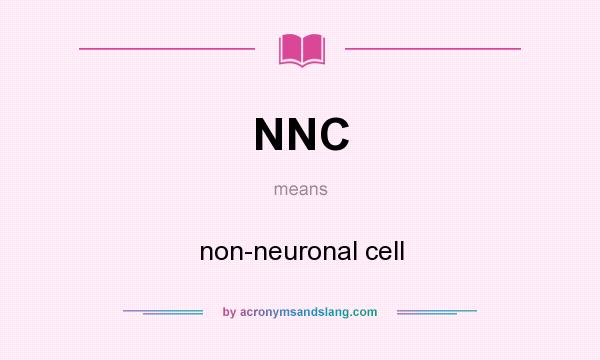 What does NNC mean? It stands for non-neuronal cell