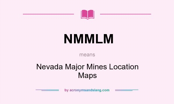 What does NMMLM mean? It stands for Nevada Major Mines Location Maps