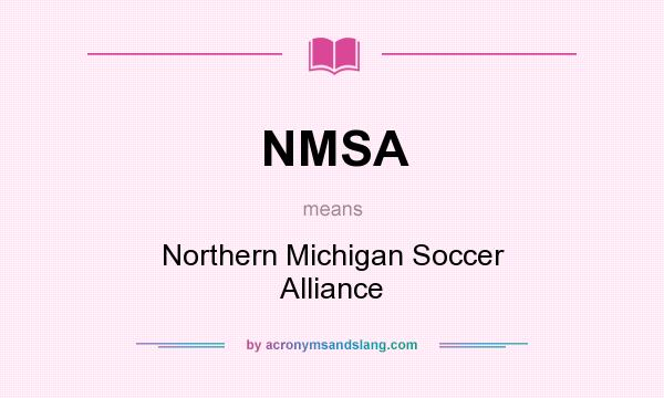 What does NMSA mean? It stands for Northern Michigan Soccer Alliance