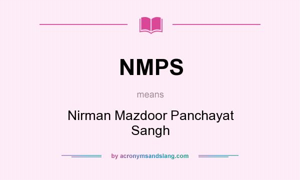 What does NMPS mean? It stands for Nirman Mazdoor Panchayat Sangh