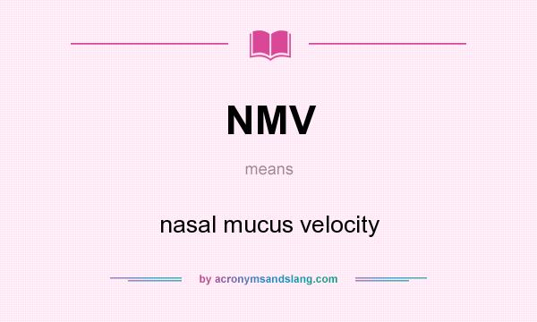 What does NMV mean? It stands for nasal mucus velocity