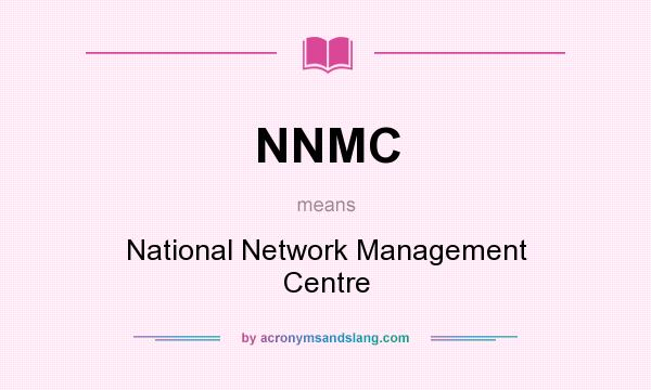 What does NNMC mean? It stands for National Network Management Centre