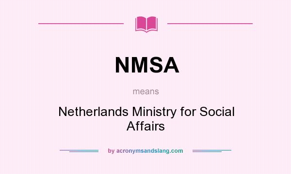 What does NMSA mean? It stands for Netherlands Ministry for Social Affairs