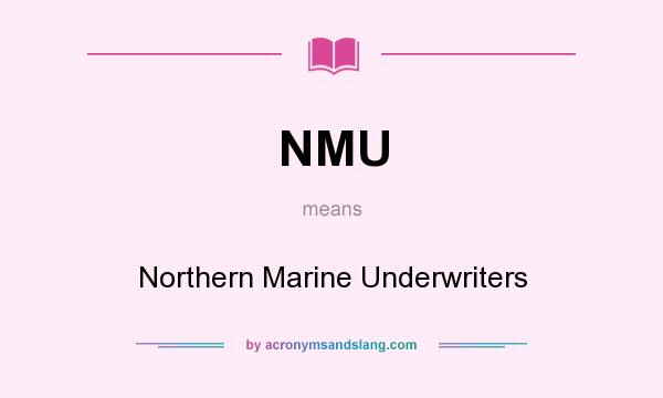 What does NMU mean? It stands for Northern Marine Underwriters
