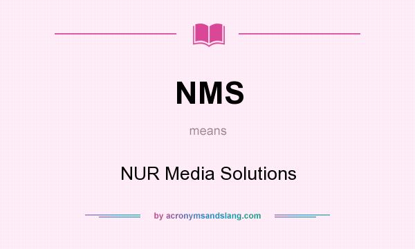 What does NMS mean? It stands for NUR Media Solutions