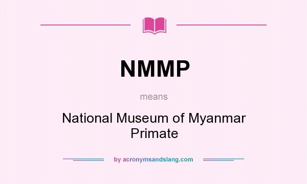 What does NMMP mean? It stands for National Museum of Myanmar Primate