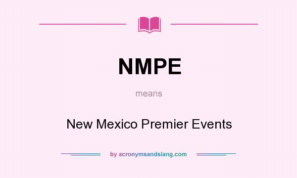 What does NMPE mean? It stands for New Mexico Premier Events