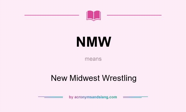 What does NMW mean? It stands for New Midwest Wrestling