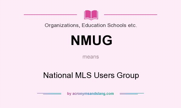 What does NMUG mean? It stands for National MLS Users Group