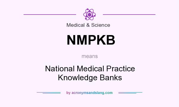 What does NMPKB mean? It stands for National Medical Practice Knowledge Banks