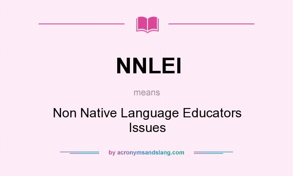 What does NNLEI mean? It stands for Non Native Language Educators Issues