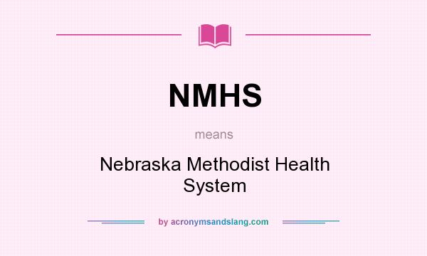 What does NMHS mean? It stands for Nebraska Methodist Health System