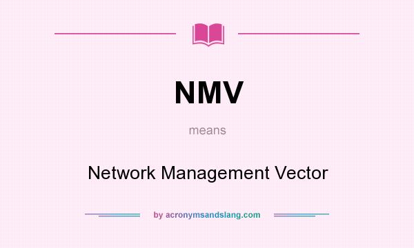 What does NMV mean? It stands for Network Management Vector