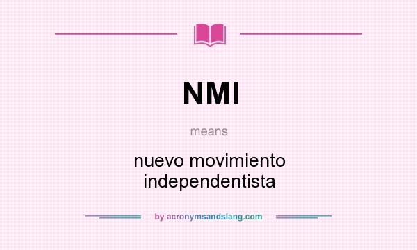 What does NMI mean? It stands for nuevo movimiento independentista