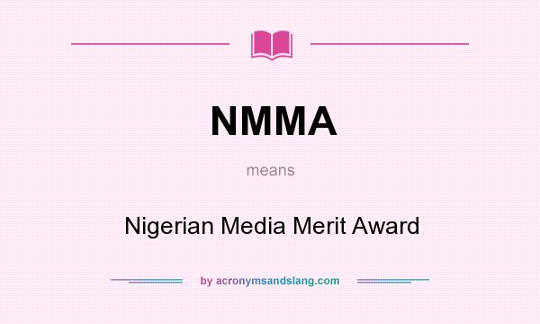 What does NMMA mean? It stands for Nigerian Media Merit Award