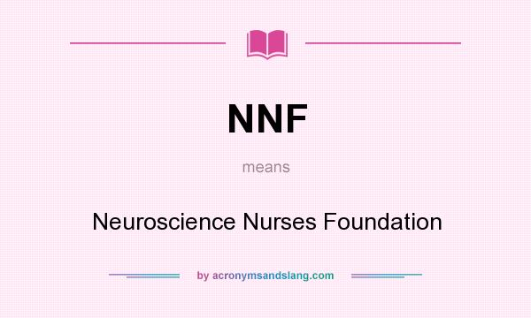 What does NNF mean? It stands for Neuroscience Nurses Foundation
