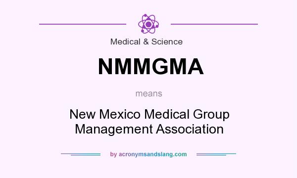 What does NMMGMA mean? It stands for New Mexico Medical Group Management Association