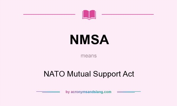 What does NMSA mean? It stands for NATO Mutual Support Act