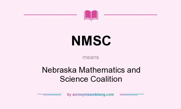 What does NMSC mean? It stands for Nebraska Mathematics and Science Coalition