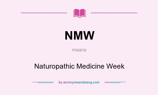 What does NMW mean? It stands for Naturopathic Medicine Week