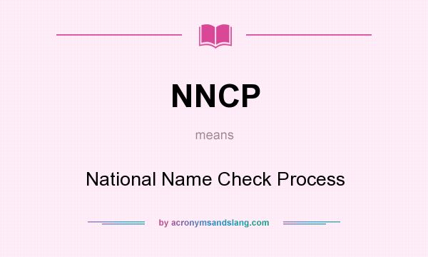 What does NNCP mean? It stands for National Name Check Process