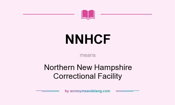 What does NNHCF mean? It stands for Northern New Hampshire Correctional Facility