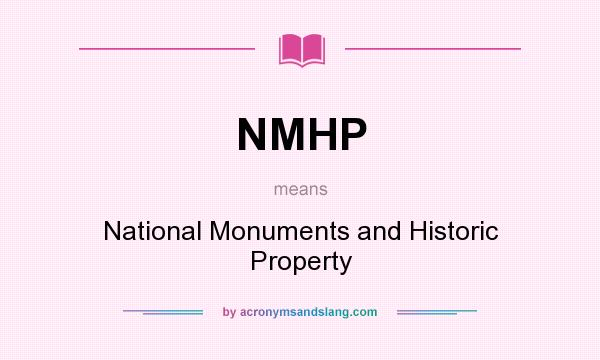 What does NMHP mean? It stands for National Monuments and Historic Property