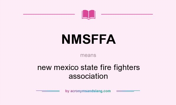 What does NMSFFA mean? It stands for new mexico state fire fighters association