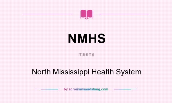 What does NMHS mean? It stands for North Mississippi Health System